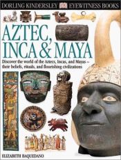 book cover of Eyewitness: Aztec Inca & Maya (Eyewitness Books) by DK Publishing