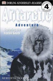 book cover of Antarctic Adventure: Exploring the Frozen Continent (DK Readers: Level 4) by Meredith Hooper