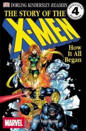 book cover of DK Readers: The Story of the X-Men, How It All Began (Level 4: Proficient Readers) by Michael Teitelbaum