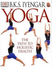 book cover of B.K.S. Iyengar Yoga: The Path to Holistic Health by बेल्लूर कृष्णमचारी सुंदरराज अयंगार