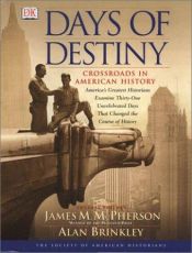 book cover of Days of destiny : crossroads in American history : America's greatest historians examine thirty-one uncelebrated days that changed the course of history by DK Publishing