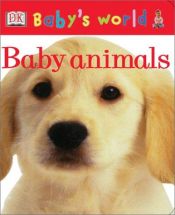 book cover of Baby's World Board Book: Baby Animals by DK Publishing