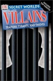 book cover of Villains: Traitors, Tyrants, and Thieves (DK Secret Worlds) by Richard Platt