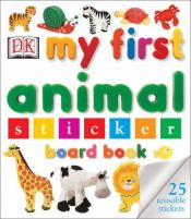 book cover of My First Animal Sticker Board Book (My First ...) by DK Publishing