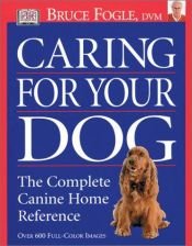 book cover of Caring for Your Dog: The Complete Canine Home Reference by Bruce Fogle