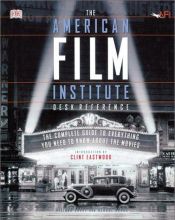 book cover of The American Film Institute Desk Reference: The Complete Guide to Everything You Need to Know About the Movies by Melinda Corey