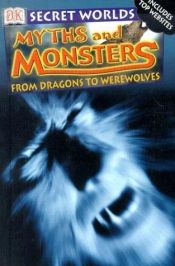 book cover of Myths and Monsters (Secret Worlds) by DK Publishing