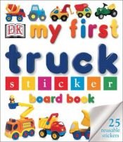 book cover of My First Truck Sticker Board Book (My First Sticker Board Books) by DK Publishing
