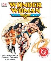 book cover of Wonder Woman: The Ultimate Guide to the Amazon Princess by Scott Beatty