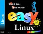 book cover of Easy Linux: See It Done Do It Yourself (Book and CD-ROM) by Lisa Lee