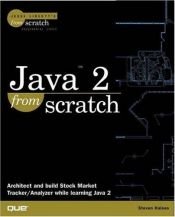 book cover of Java 2 From Scratch (From Scratch) by Steven Haines