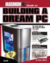 book cover of MaximumPC guide to building a dream PC by Will Smith