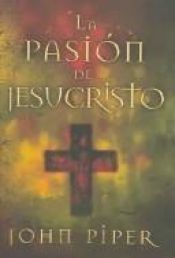 book cover of La Pasión De Jesucristo by John Piper