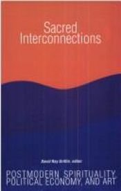 book cover of Sacred Interconnections: Postmodern Spirituality, Political Economy, and Art (Suny Series in Constructive Postmodern Thought) by David Ray Griffin