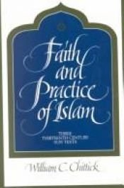 book cover of Faith and Practice of Islam: Three Thirteenth Century Sufi Texts by William C. Chittick