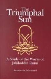 book cover of The triumphal sun : a study of the works of Jalaloddin Rumi by آنا ماري شيمل