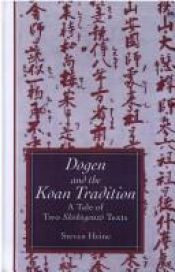 book cover of Dōgen and the Kōan tradition : a tale of two Shōbōgenzō texts by Steven Heine