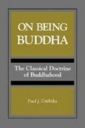 book cover of On Being Buddha: The Classical Doctrine of Buddhahood (S U N Y Series, Toward a Comparative Philosophy of Religions) by Paul J. Griffiths