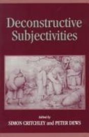 book cover of Deconstructive Subjectivities (Suny Series in Contemporary Continental Philosophy) by Simon Critchley