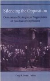 book cover of Silencing the Opposition: Government Strategies of Suppression (S U N Y Series in Speech Communication) by Craig R. Smith