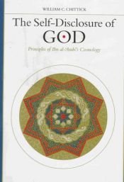 book cover of The Self-Disclosure of God: Principles of Ibn al-`Arabi's Cosmology by William C. Chittick