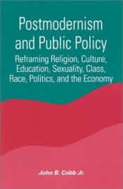 book cover of Postmodernism and public policy : reframing religion, culture, education, sexuality, class, race by John B. Cobb