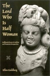 book cover of The Lord Who Is Half Woman: Ardhanarisvara in Indian and Feminist Perspective by Ellen Goldberg