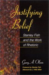 book cover of Justifying Belief: Stanley Fish and the Work of Rhetoric by Gary A. Olson