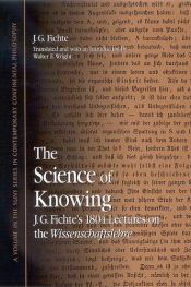 book cover of The Science Of Knowing: J.G. Fichte's 1804 Lectures On The Wissenschaftslehre (Suny Series in Contemporary Continental Philosophy) by Johann Gottlieb Fichte