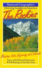 book cover of National Geographic Driving Guide to America, Rockies: Montana, Idaho, Wyoming and Colorado (NG Driving Guides) by National Geographic Society