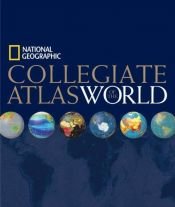book cover of National Geographic collegiate atlas of the world by 내셔널 지오그래픽 협회