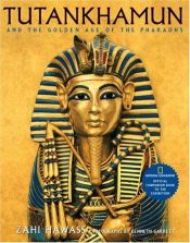 book cover of Tutankhamun and the Golden Age of the Pharaohs by Zahi Hawass