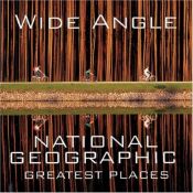 book cover of Wide Angle : National Geographic Greatest Places by Ferdinand Protzman