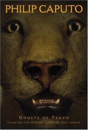 book cover of Ghosts of Tsavo : Stalking the Mystery Lions of East Africa by Philip Caputo