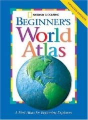 book cover of National Geographic Beginners World Atlas Updated Edition by National Geographic Society