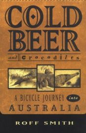 book cover of Cold Beer and Crocodiles: A Bicycle Journey into Australia by Roff Martin Smith