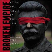 book cover of Broken Empire : After the Fall of the USSR by Gerd Ludwig