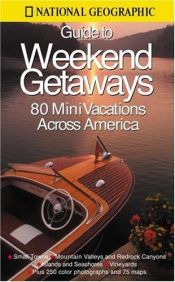 book cover of Guide to weekend getaways : 74 mini vacations across America by สมาคมเนชั่นแนล จีโอกราฟฟิก