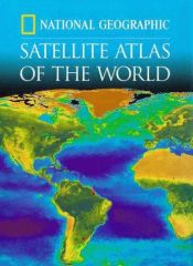 book cover of National Geographic Satellite Atlas Of The World (National Geographic) by National Geographic Society