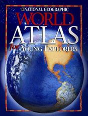 book cover of National Geographic World Atlas for Young Explorers by 내셔널 지오그래픽 협회