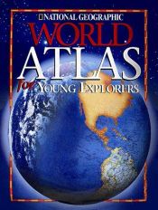 book cover of National Geographic World Atlas for Young Explorers by انجمن نشنال جئوگرافی