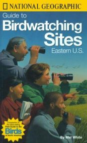 book cover of National Geographic Guide to Bird Watching Sites, Eastern US by Национално географско друштво