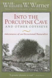 book cover of Into the porcupine cave and other odysseys by William W. Warner