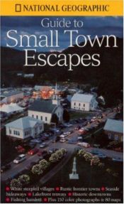 book cover of National Geographic's Guide to Small Town Escapes by 내셔널 지오그래픽 협회