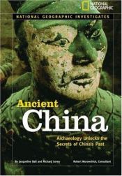 book cover of National Geographic Investigates: Ancient China: Archaeology Unlocks the Secrets of China's Past (NG Investigates) by Jacqueline A. Ball