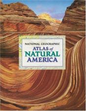 book cover of National geographic atlas of natural America by National Geographic Society