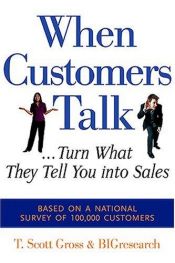 book cover of When Customers Talk... Turn What They Tell You into Sales by T. Scott Gross