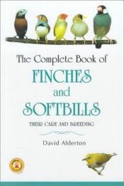 book cover of The Complete Book of Finches and Softbills: Their Care and Breeding by David Alderton