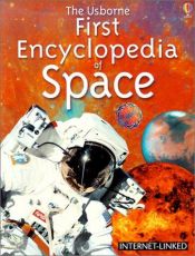 book cover of The Usborne First Encyclopedia of Space With Over 40 Web Sites by Paul Dowswell