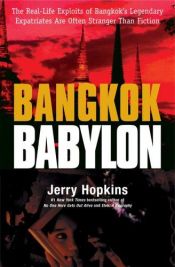 book cover of Bangkok Babylon: The Real-Life Exploits Of Bangkok's Legendary Expatriates Are Often Stranger Than Words by Jerry Hopkins